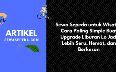 Sewa Sepeda untuk Wisata – Cara Paling Simple Buat Upgrade Liburan Lo Jadi Lebih Seru, Hemat, dan Berkesan