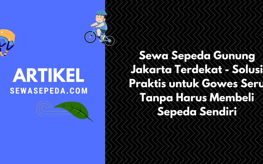 Sewa Sepeda Gunung Jakarta Terdekat – Solusi Praktis untuk Gowes Seru Tanpa Harus Membeli Sepeda Sendiri