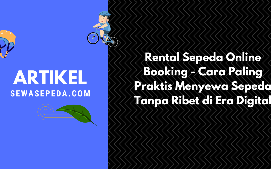Rental Sepeda Online Booking – Cara Paling Praktis Menyewa Sepeda Tanpa Ribet di Era Digital