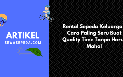 Rental Sepeda Keluarga – Cara Paling Seru Buat Quality Time Tanpa Harus Mahal