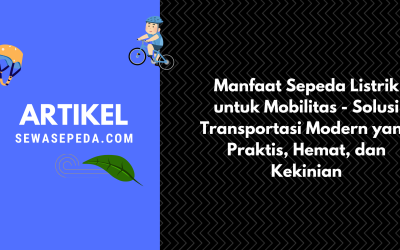 Manfaat Sepeda Listrik untuk Mobilitas – Solusi Transportasi Modern yang Praktis, Hemat, dan Kekinian