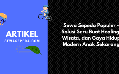 Sewa Sepeda Populer – Solusi Seru Buat Healing, Wisata, dan Gaya Hidup Modern Anak Sekarang