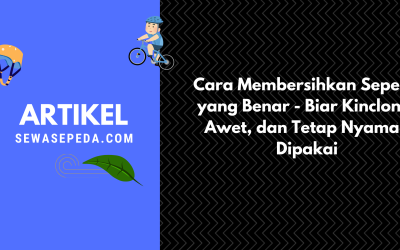 Cara Membersihkan Sepeda yang Benar – Biar Kinclong, Awet, dan Tetap Nyaman Dipakai