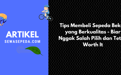 Tips Membeli Sepeda Bekas yang Berkualitas – Biar Nggak Salah Pilih dan Tetap Worth It