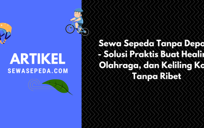 Sewa Sepeda Tanpa Deposit – Solusi Praktis Buat Healing, Olahraga, dan Keliling Kota Tanpa Ribet