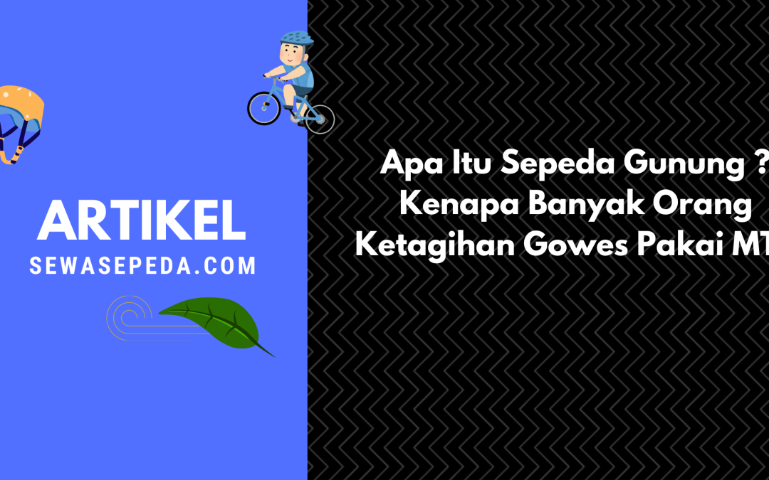 Apa Itu Sepeda Gunung ? Kenapa Banyak Orang Ketagihan Gowes Pakai MTB