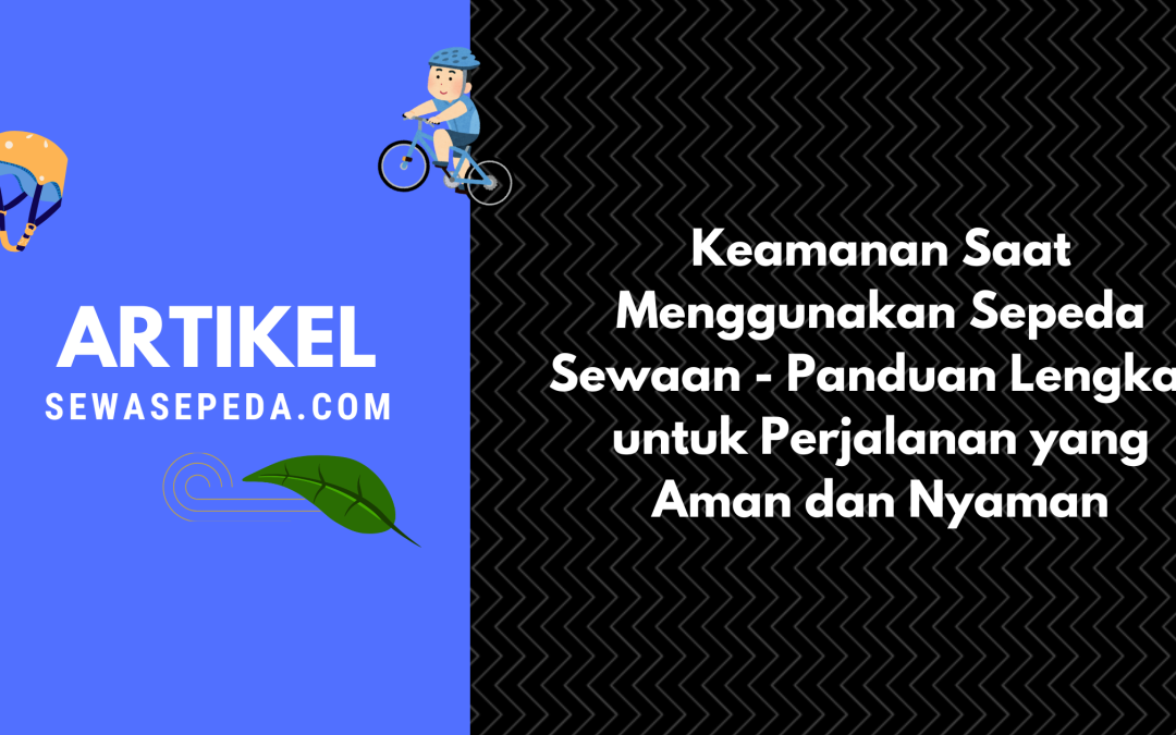 Keamanan Saat Menggunakan Sepeda Sewaan – Panduan Lengkap untuk Perjalanan yang Aman dan Nyaman