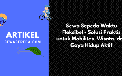 Sewa Sepeda Waktu Fleksibel – Solusi Praktis untuk Mobilitas, Wisata, dan Gaya Hidup Aktif