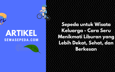 Sepeda untuk Wisata Keluarga – Cara Seru Menikmati Liburan yang Lebih Dekat, Sehat, dan Berkesan