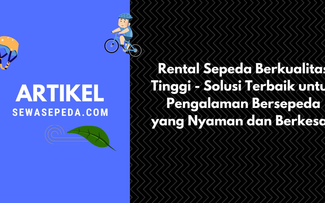 Rental Sepeda Berkualitas Tinggi – Solusi Terbaik untuk Pengalaman Bersepeda yang Nyaman dan Berkesan