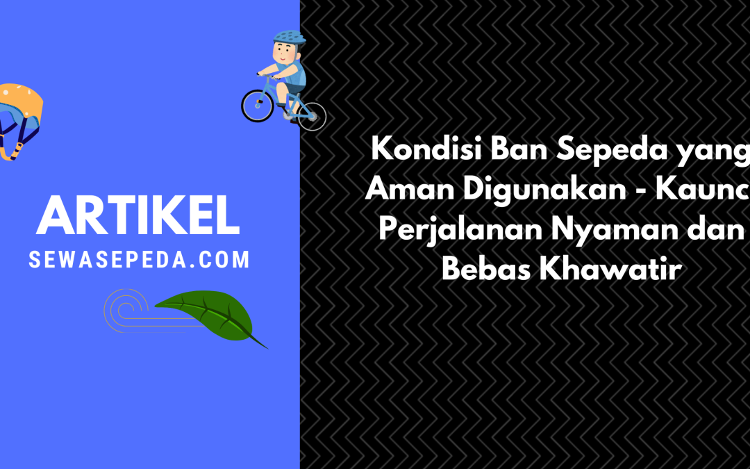 Kondisi Ban Sepeda yang Aman Digunakan – Kaunci Perjalanan Nyaman dan Bebas Khawatir