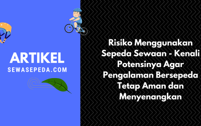 Risiko Menggunakan Sepeda Sewaan – Kenali Potensinya Agar Pengalaman Bersepeda Tetap Aman dan Menyenangkan