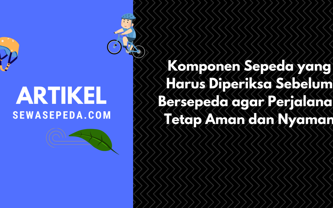 Komponen Sepeda yang Harus Diperiksa – Sebelum Bersepeda agar Perjalanan Tetap Aman dan Nyaman