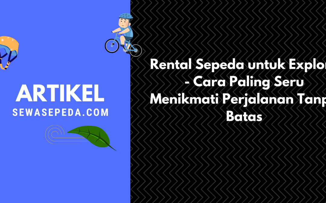 Rental Sepeda untuk Explore – Cara Paling Seru Menikmati Perjalanan Tanpa Batas