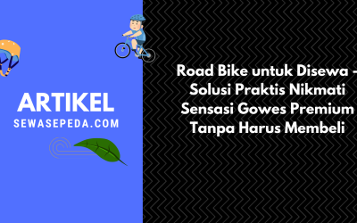 Road Bike untuk Disewa – Solusi Praktis Nikmati Sensasi Gowes Premium Tanpa Harus Membeli